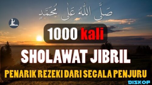 Manfaat Membaca Sholawat Jibril 1000 x Dimudahkan Rezekinya